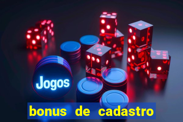 bonus de cadastro cassino gratis