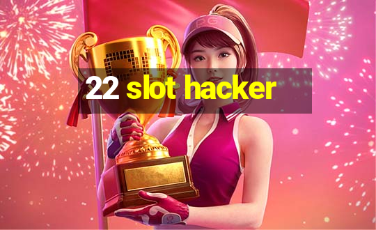 22 slot hacker