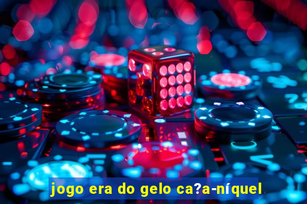 jogo era do gelo ca?a-níquel