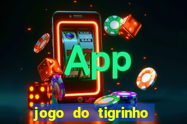 jogo do tigrinho de verdade