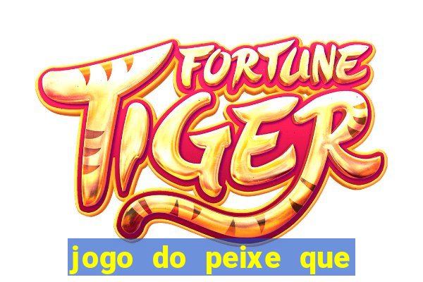 jogo do peixe que ganha dinheiro