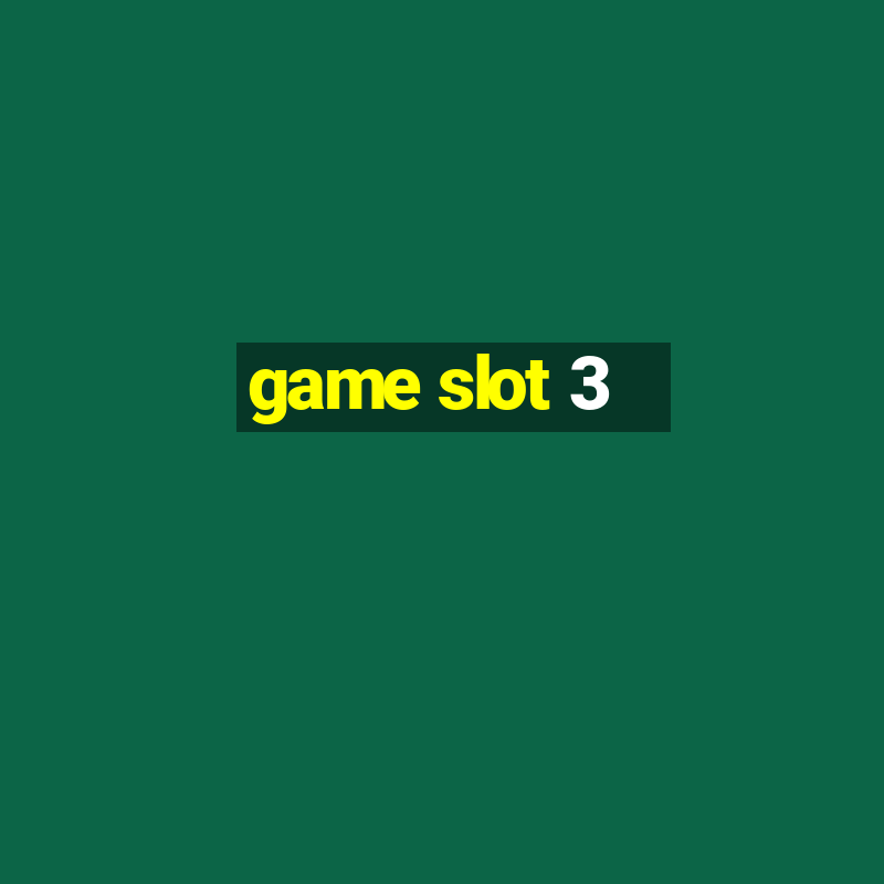 game slot 3