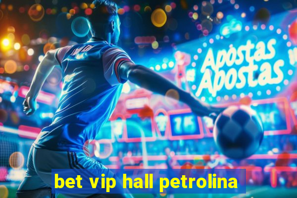 bet vip hall petrolina