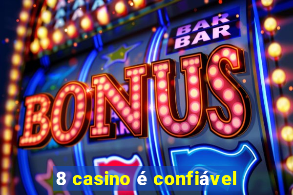 8 casino é confiável