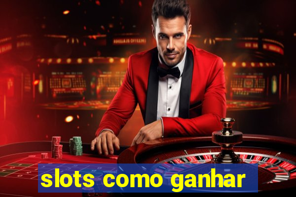 slots como ganhar