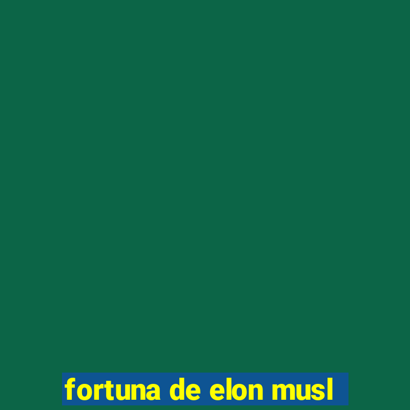 fortuna de elon musl