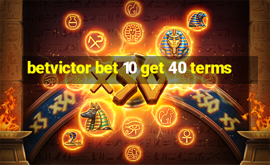 betvictor bet 10 get 40 terms