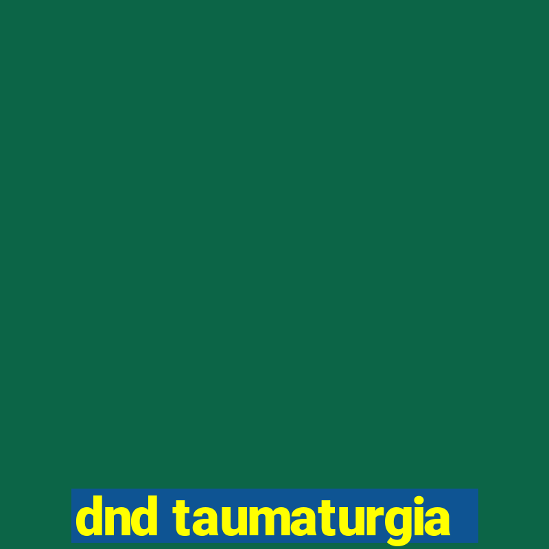 dnd taumaturgia