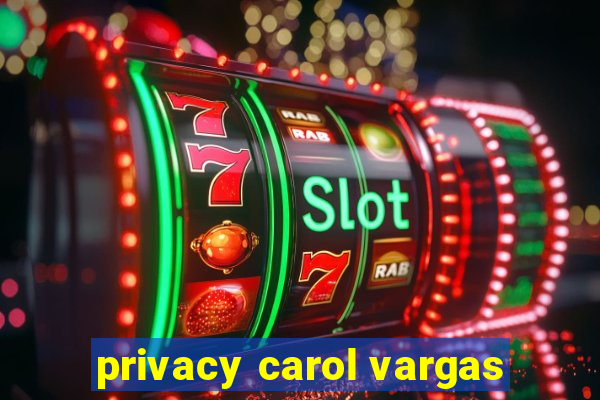 privacy carol vargas