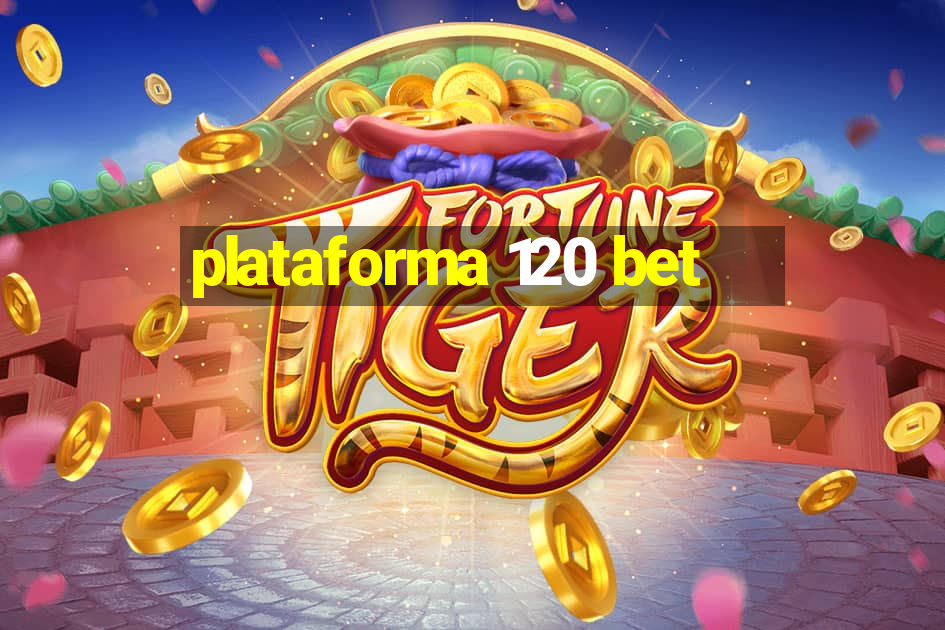 plataforma 120 bet