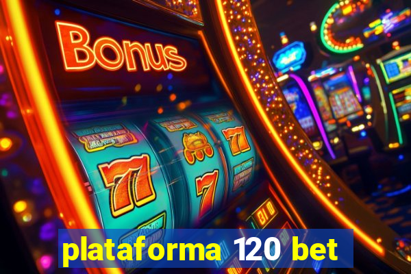 plataforma 120 bet