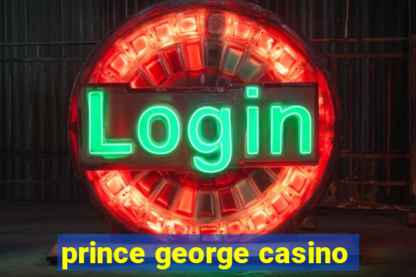 prince george casino