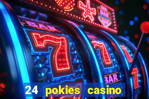 24 pokies casino play online