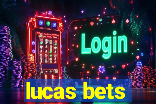 lucas bets