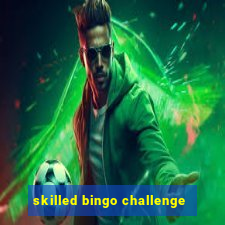 skilled bingo challenge