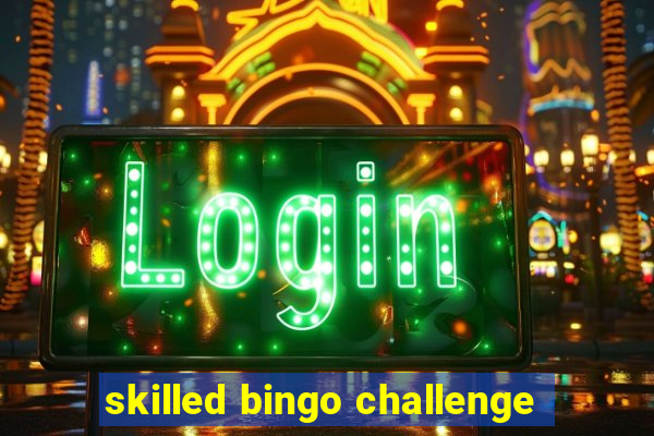 skilled bingo challenge