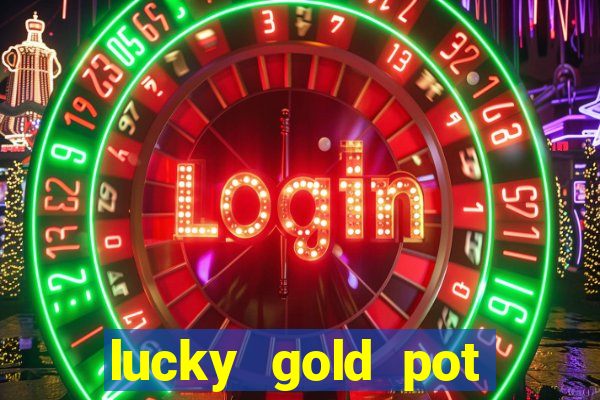 lucky gold pot slot free play