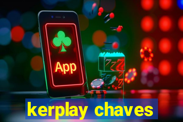 kerplay chaves