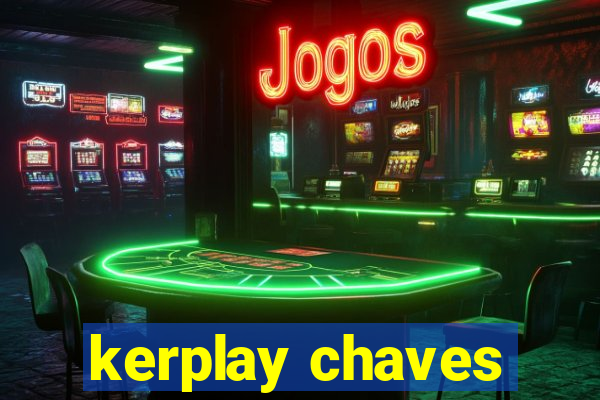 kerplay chaves