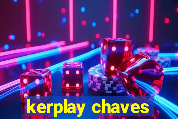 kerplay chaves