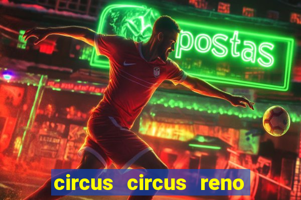 circus circus reno hotel & casino