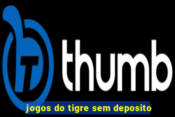 jogos do tigre sem deposito