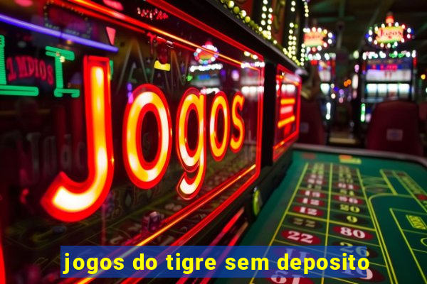 jogos do tigre sem deposito