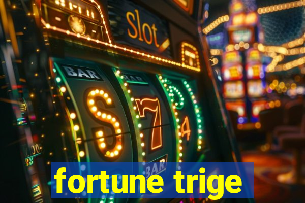 fortune trige