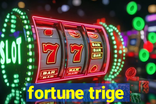 fortune trige