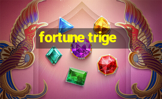 fortune trige