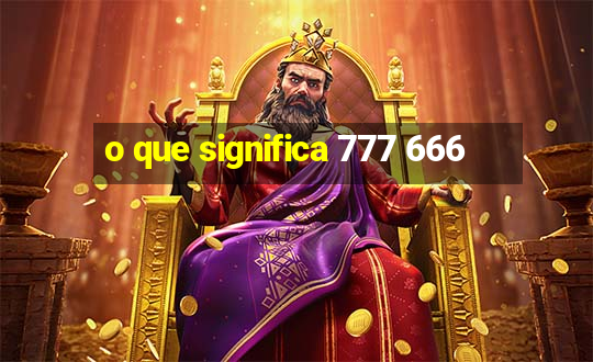 o que significa 777 666