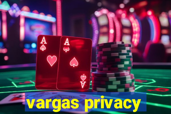 vargas privacy