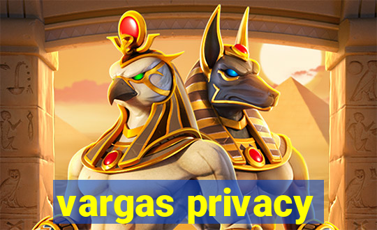 vargas privacy