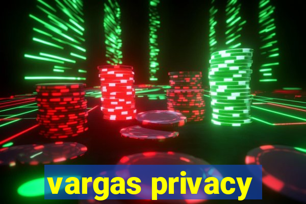 vargas privacy