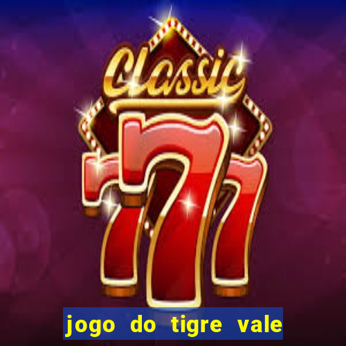 jogo do tigre vale a pena