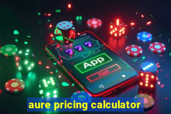 aure pricing calculator