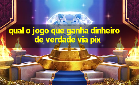 qual o jogo que ganha dinheiro de verdade via pix