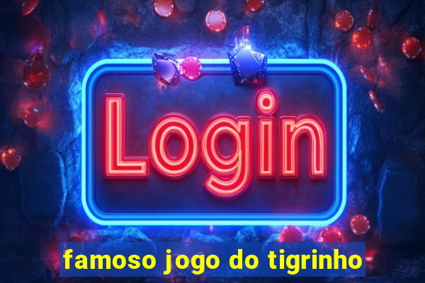 famoso jogo do tigrinho