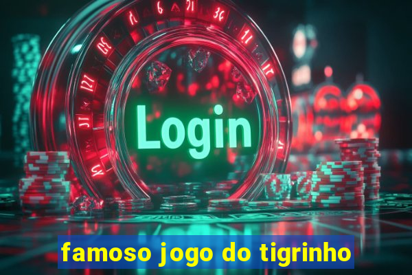 famoso jogo do tigrinho