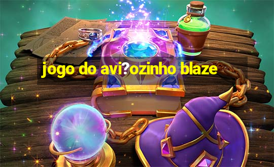 jogo do avi?ozinho blaze