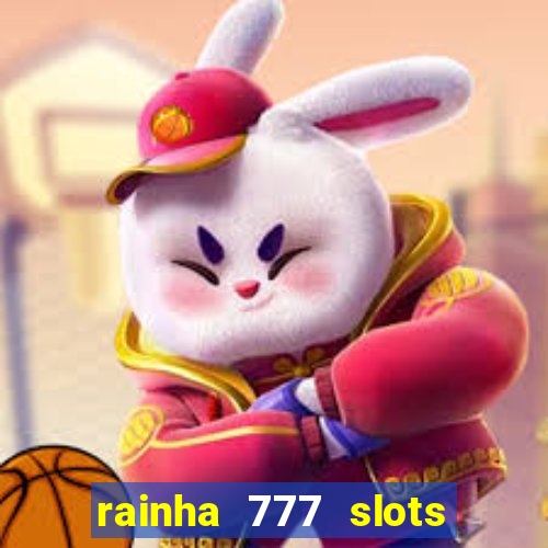 rainha 777 slots paga mesmo