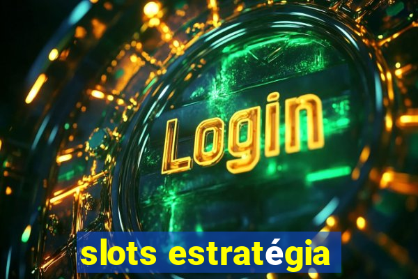 slots estratégia