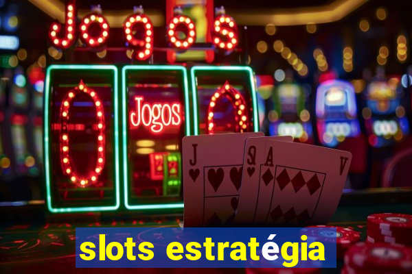 slots estratégia