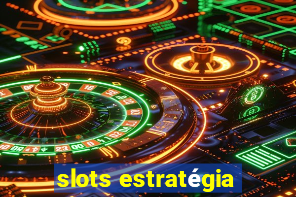 slots estratégia