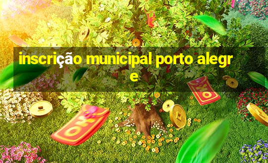 inscrição municipal porto alegre