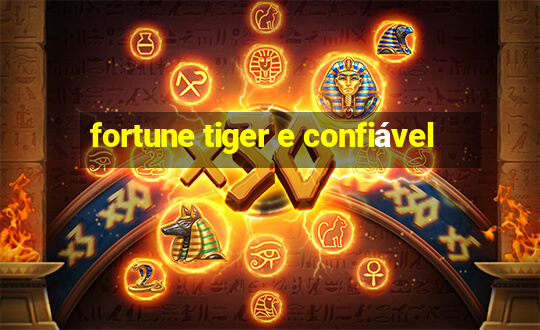 fortune tiger e confiável