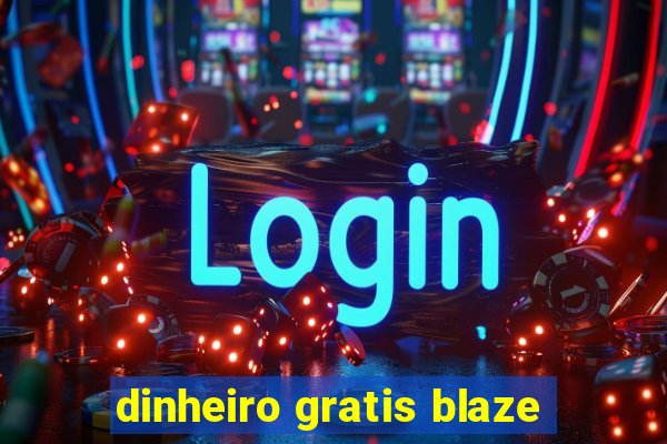 dinheiro gratis blaze