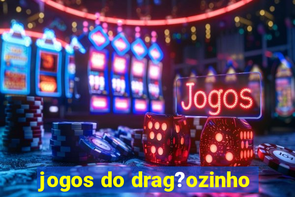 jogos do drag?ozinho