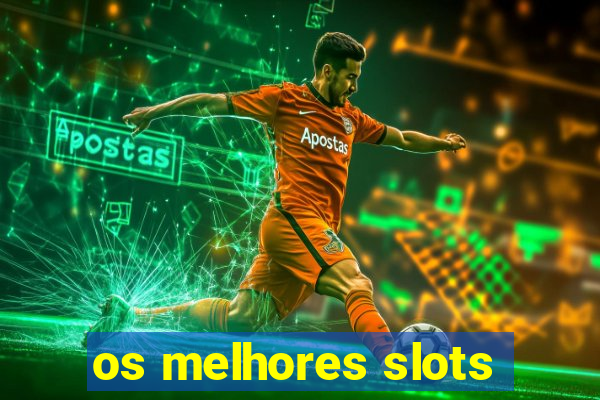 os melhores slots