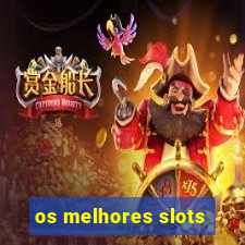 os melhores slots